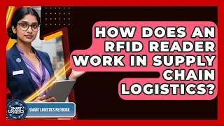 How Does An RFID Reader Work In Supply Chain Logistics? - Smart Logistics Network