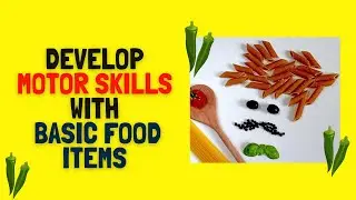 Develop Motor Skills with Basic Food Items | 2020