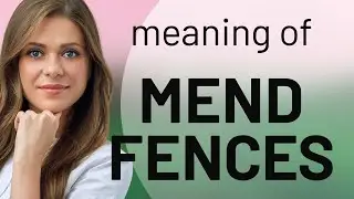 Mending Fences: Understanding and Using this English Idiom