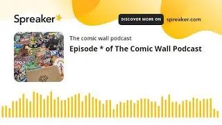 Episode * of The Comic Wall Podcast