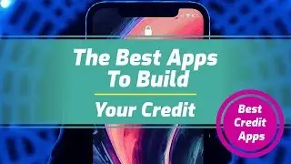 The Best Apps to Build Your Credit