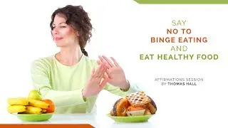 Say No to Binge Eating and Eat Healthy Food - Affirmations Session - By Minds in Unison