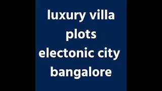 Luxury Villa plots in electronic city, bangalore. plots near hebbagodi metro station.