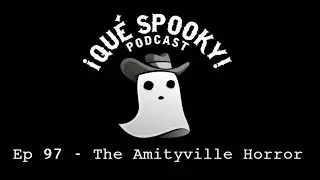 Ep 97 - The Amityville Horror | &iexcl;Qu&eacute; Spooky! Podcast