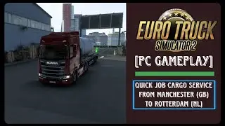 EURO TRUCK SIMULATOR 2 [PC GAMEPLAY] &curren; Quick Job Cargo Service from Manchester(GB) to Rotterdam(NL)