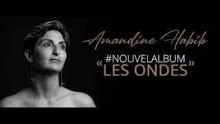 Amandine HABIB - Les Ondes &bull; Nouvel Album 2019