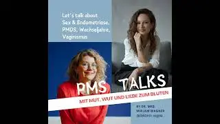 Let's talk about Sex: Endometriose, PMDS, Wechseljahre und Vaginismus