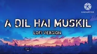A Dil Hai Muskil - Lofi Song | Arjit Singh |  Pritam | Ranbir Kapoor | Anushka |  Aishwarya 
