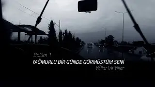 Yollar Ve Yıllar Bölüm 1 - Yağmurlu Bir Günde Görmüştüm Seni