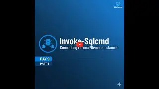 Day 9 | Part 1 | Connecting to SQL Server with Invoke-Sqlcmd 🔗 Local & Remote Instances