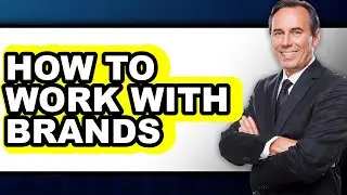 How to Work with Brands (only Way)