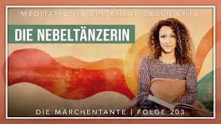 Einschlafmeditation & M&auml;rchen: Die Nebelt&auml;nzerin | Die M&auml;rchentante 😴✨