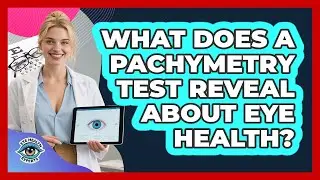 What Does A Pachymetry Test Reveal About Eye Health?