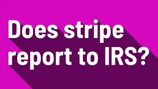 Does stripe report to IRS?