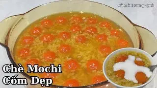 Chè Mochi Cốm Dẹp mềm dẻo béo bùi thơm ngon lạ miệng công thức và nguyên liệu đơn giản dễ làm!