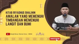 Amalan yang Memenuhi Timbangan Memenuhi Langit dan Memenuhi Bumi | Riyadhus Shalihin 