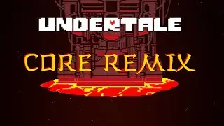 Undertale: CORE [Remix] - Totoro