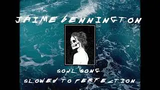 JAIME BENNINGTON - SOUL SONG SLOWED TO PERFECTION ♪