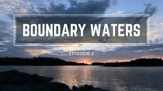 Boundary Waters | Canoeing Minnesota&rsquo;s Northwoods | Part 2