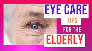 10 Eye care tips for the elderly | Elderly care tips| Eye care for senior citizens