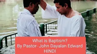 What is Baptism? बपतिस्मा क्या है ? Pastor -John Dayalan Edward