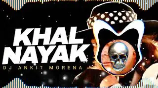 Khalnayak  remix (edm) song ankt dj morena mob .8770665464.9301057791