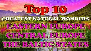 Top 10 Greatest Natural Wonders of Eastern & Central Europe & The Baltic States