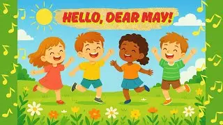 🌸🎶 Hello, Dear May! | A Joyful Spring Song for Kids 🎶🌸#kidssongs #kids #music #kidsmusic #forkids