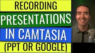 How to Record Presentations with Camtasia