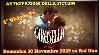 CAROSELLO IN LOVE - ANTICIPAZIONI DELLA FICTION CHE ANDR&Agrave; IN ONDA DOMENICA 30 NOVEMBRE 2025 SU RAI 1