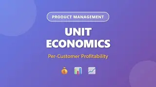 Unit Economics Explained: Calculate Per-Customer Profitability | Product Management Guide