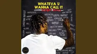Whateva U Wanna Call It