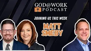 God at Work Podcast Episode 3   Matt Smeby