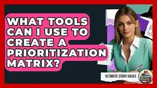 What Tools Can I Use To Create A Prioritization Matrix? - Ultimate Study Hacks