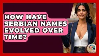 How Have Serbian Names Evolved Over Time? - TalkingSoutheastEurope