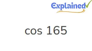 Find the exact value of the cosine of 165 degrees using addition properties