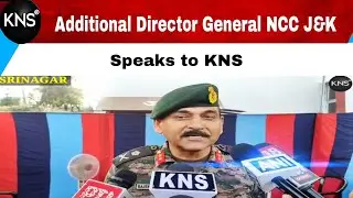 Additional Director General General NCC J&K and Ladakh Rajesh Kumar Sachdeva speaking to Media | KNS