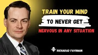 Train Your Mind to NEVER Get Nervous in Any Situation | Motivational Speech by Richard Feynman