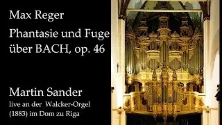 Max Reger: Phantasie und Fuge über BACH (Martin Sander, Walcker organ at Riga Cathedral)