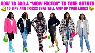 HOW TO ADD A 'WOW FACTOR' TO YOUR OUTFITS | 10 TIPS AND TRICKS