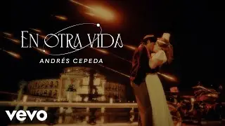 Andr&eacute;s Cepeda - En Otra Vida (Video Oficial)