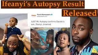 Davido&rsquo;s Son Ifeanyi Adeleke&rsquo;s Autopsy Result Is Out. True Cause of Death Confirmed.