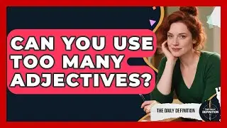 Can You Use Too Many Adjectives? - The Daily Definition