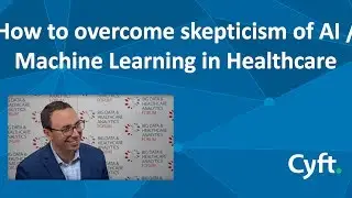 How to overcome skepticism of AI / Machine Learning in Healthcare - Dr. Leonard D'Avolio, Cyft