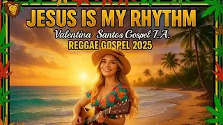 JESUS IS MY RHYTHM| GOSPEL REGGAE 2025/ VALENTINA SANTOS GOSPEL A.I (JOYFUL WORSHIP SONG)