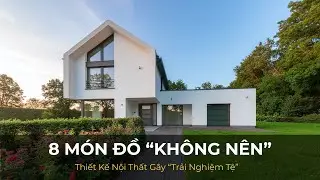 8 Món Đồ “Không Nên”: Thiết Kế Nội Thất Gây “Trải Nghiệm Tệ”