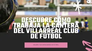 Descubre c&oacute;mo trabaja la cantera del Villarreal Club de F&uacute;tbol | FutbolLab ⚽🧪