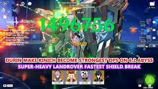 Durin make Kinich become Strongest DPS on 6.2 Abyss | Super-Heavy Landrover Fastest Shield Break