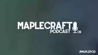Maplecraft Podcast :: Ep. 05 :: Identity, Early Access, and PC vs Consoles!