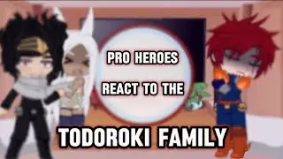 Pro heroes react to the Todoroki family (READ DESC!!)